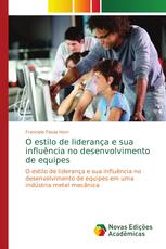 O estilo de liderança e sua influência no desenvolvimento de equipes