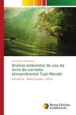 Análise ambiental do uso da terra do corredor etnoambiental Tupi-Mondé