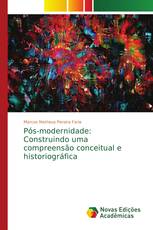 Pós-modernidade: Construindo uma compreensão conceitual e historiográfica