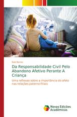 Da Responsabilidade Civil Pelo Abandono Afetivo Perante A Criança