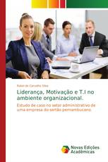 Liderança, Motivação e T.I no ambiente organizacional.