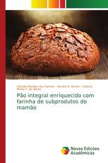 Pão integral enriquecido com farinha de subprodutos do mamão