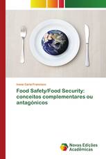 Food Safety/Food Security: conceitos complementares ou antagónicos