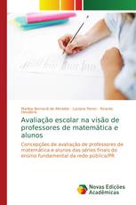 Avaliação escolar na visão de professores de matemática e alunos