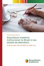 Arquitetura moderna institucional no Brasil e seu estado de abandono: