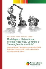 Modelagem Matemática, Projeto Mecânico, Controle e Simulações de um Robô