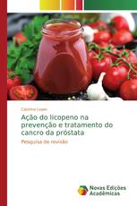 Ação do licopeno na prevenção e tratamento do cancro da próstata