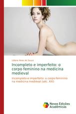 Incompleto e imperfeito: o corpo feminino na medicina medieval