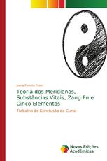 Teoria dos Meridianos, Substâncias Vitais, Zang Fu e Cinco Elementos