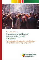 A segurança jurídica na estrutura decisional trabalhista