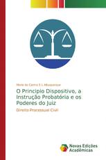 O Principio Dispositivo, a Instrução Probatória e os Poderes do Juiz