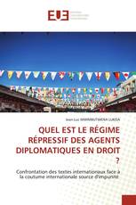 QUEL EST LE RÉGIME RÉPRESSIF DES AGENTS DIPLOMATIQUES EN DROIT ?