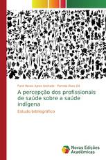 A percepção dos profissionais de saúde sobre a saúde indígena