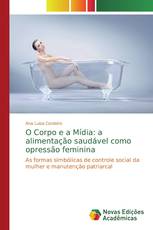 O Corpo e a Mídia: a alimentação saudável como opressão feminina