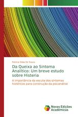 Da Queixa ao Sintoma Analítico: Um breve estudo sobre Histeria