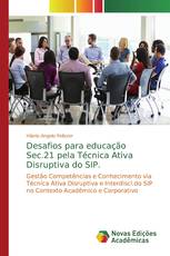 Desafios para educação Sec.21 pela Técnica Ativa Disruptiva do SIP.
