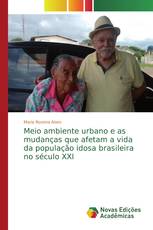 Meio ambiente urbano e as mudanças que afetam a vida da população idosa brasileira no século XXI
