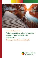 Saber, posição, olhar, imagens e tempo na formação do professor