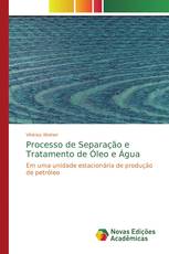 Processo de Separação e Tratamento de Óleo e Água