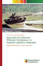 Aquisição de Sistemas Militares Complexos e o Suporte Logístico Integrado: