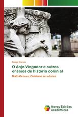 O Anjo Vingador e outros ensaios de história colonial