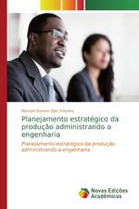 Planejamento estratégico da produção administrando a engenharia