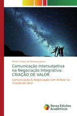 Comunicação Intersubjetiva na Negociação Integrativa: CRIAÇÃO DE VALOR