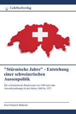 "Stürmische Jahre" - Entstehung einer schweizerischen Aussenpolitik
