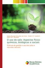 O uso do solo: Aspectos físico-químicos, biológicos e sociais