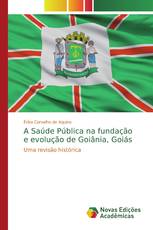 A Saúde Pública na fundação e evolução de Goiânia, Goiás