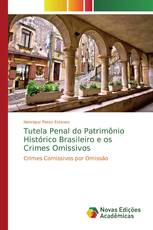 Tutela Penal do Patrimônio Histórico Brasileiro e os Crimes Omissivos