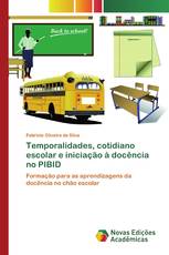 Temporalidades, cotidiano escolar e iniciação à docência no PIBID