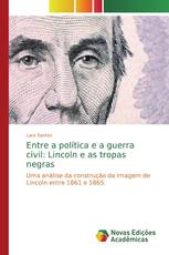 Entre a política e a guerra civil: Lincoln e as tropas negras