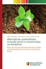Alternativas sustentáveis, inclusão social e conservação na Amazônia
