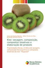 Kiwi: secagem, composição, compostos bioativos e elaboração de produto