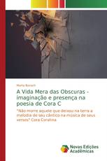 A Vida Mera das Obscuras - imaginação e presença na poesia de Cora C