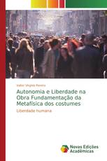 Autonomia e Liberdade na Obra Fundamentação da Metafísica dos costumes