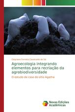 Agroecologia integrando elementos para recriação da agrobiodiversidade