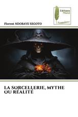 LA SORCELLERIE, MYTHE OU RÉALITÉ