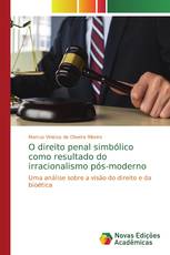 O direito penal simbólico como resultado do irracionalismo pós-moderno