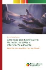 Aprendizagem Significativa: Os impactos ações e intervenções docente
