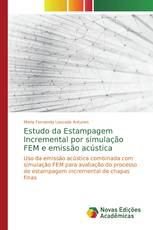 Estudo da Estampagem Incremental por simulação FEM e emissão acústica