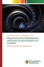 Maquiavel em/e Shakespeare: releituras da personagem rei Claudius