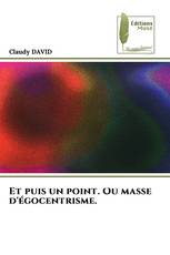 Et puis un point. Ou masse d'égocentrisme.
