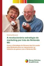 A revolucionária estratégia de marketing por trás do Nintendo Wii