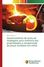 Gerenciamento de areia de moldagem para melhoria das propriedades e recuperação de peças fundidas em metal