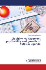 Liquidity management profitability and growth of SMEs in Uganda