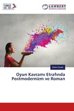 Oyun Kavramı Etrafında Postmodernizm ve Roman