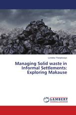 Managing Solid waste in Informal Settlements: Exploring Makause