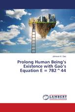 Prolong Human Being’s Existence with Gao’s Equation E = 7B2^44